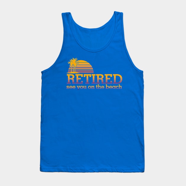 Retired see you on the beach Tank Top by hippyhappy